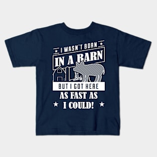 I Wasn't Born In A Barn But I Got Here As Fast As I Could product Kids T-Shirt